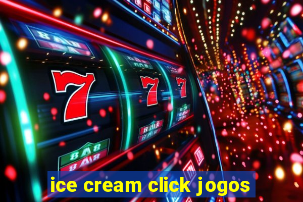 ice cream click jogos